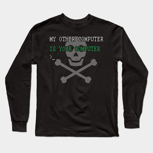 My Other Computer is your Computer Funny  Hacking Hacker Long Sleeve T-Shirt by BuzzTeeStore